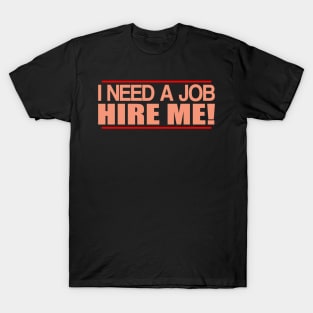 I Need a Job T-Shirt